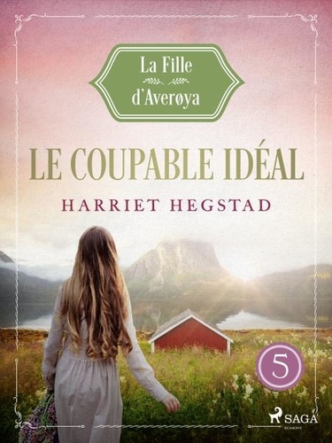 Harriet Hegstad et Angélique Olivia Moreau - Le Coupable idéal - La Fille d'Averøya, Livre 5.