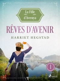 Harriet Hegstad et Angélique Olivia Moreau - Rêves d'avenir - La Fille d'Averøya, Livre 1.