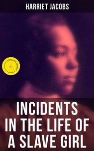 Harriet Jacobs: Incidents in the Life of a Slave Girl