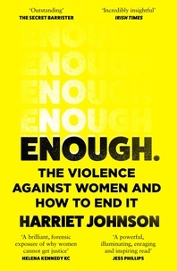 Harriet Johnson - Enough - The Violence Against Women and How to End It.