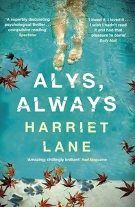 Harriet Lane - Alys, Always - A superbly disquieting psychological thriller.