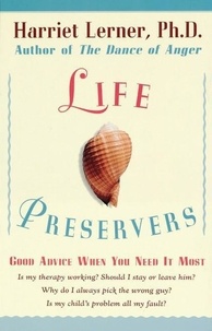 Harriet Lerner - Life Preservers - Staying Afloat in Love and Life.