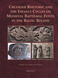 Crusader Rhetoric and the Infancy Cycles on Medieval Baptismal Fonts in the Baltic Region