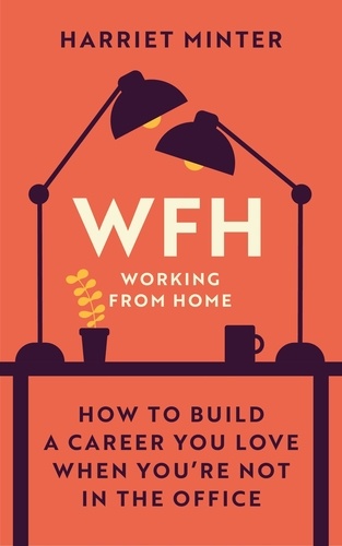 WFH (Working From Home). How to build a career you love when you're not in the office