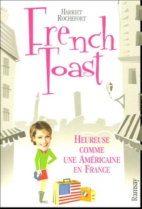 Harriet Rochefort - French toast - Heureuse comme une Américaine en France.