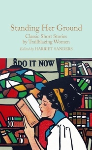 Harriet Sanders - Standing Her Ground - Classic Short Stories by Trailblazing Women.