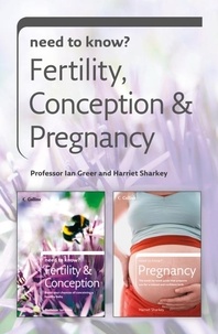 Harriet Sharkey et Professor Ian Greer - Need to Know Fertility, Conception and Pregnancy.