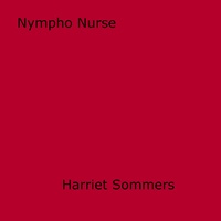 Harriet Sommers - Nympho Nurse.