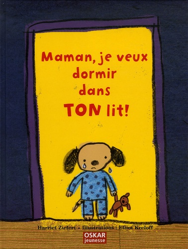 Harriet Ziefert - Maman, je veux dormir dans ton lit !.