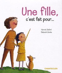 Harriet Ziefert et Deborah Zemke - Une fille, c'est fait pour....