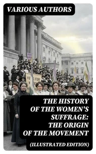 The History of the Women's Suffrage: The Origin of the Movement (Illustrated Edition)
