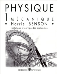 Harris Benson - Physique - Tome 1, Mécanique, solutions et corrigés des problèmes.
