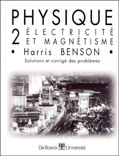 Harris Benson - Physique. Tome 2, Electricite, Solutions Et Corriges Des Problemes.