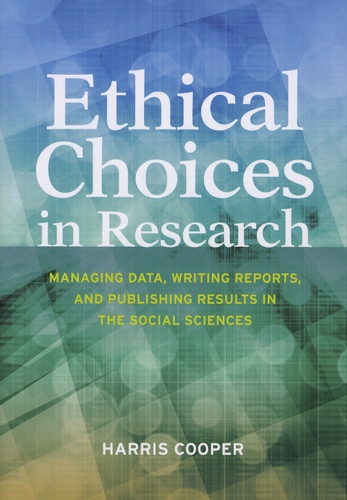 Harris Cooper - Ethical Choices in Research - Managing Data, Writing Reports, and Publishing Results in the Social Sciences.