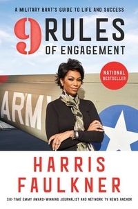Harris Faulkner - 9 Rules of Engagement - A Military Brat's Guide to Life and Success.