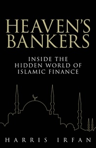 Harris Irfan - Heaven's Bankers - Inside the Hidden World of Islamic Finance.
