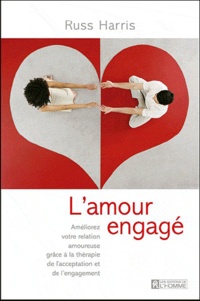 Harris Russ - L'amour engagé - Améliorez votre relation amoureuse grâce à la thérapie ACT.