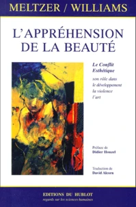 L'Apprehension De La Beaute. Le Conflit Esthetique, Son Role Dans Le Developpement Psychique, La Violence, L'Art