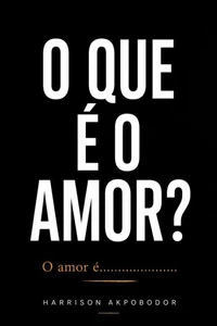 O QUE É O AMOR? O AMOR É....