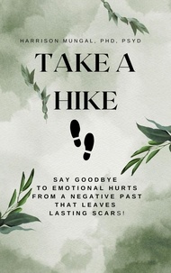 Téléchargement gratuit du livre autdio Take A Hike: Say Goodbye to Emotional Hurts from a Negative Past That Leaves Lasting Scars! par Harrison Mungal  9798215821268 (French Edition)