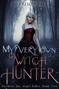  Harrison Paul - My Very Own Witch Hunter - Kaybree the Angel Killer, #2.
