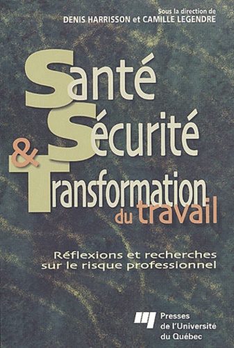  HARRISSON/LEGEN - Sante, Securite & Transformation Du Travail. Reflexions Et Recherches Sur Le Risque Professionnel.