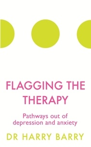 Harry Barry - Flagging the Therapy - Pathways out of depression and anxiety.