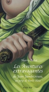 Harry Bellet - Les aventures extravagantes de Jean Jambecreuse, au pays de Barbe Bleue - Conte moral et édifiant tier livre.