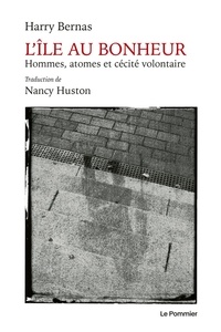 Livres téléchargeables complets L'île au bonheur  - Hommes, atomes et cécité volontaire par Harry Bernas, Nancy Huston PDF MOBI