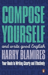 Harry Blamires - Compose Yourself - and write good English.