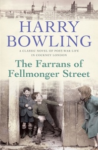 Harry Bowling - The Farrans of Fellmonger Street - Hard times befall a hard-working East End family.
