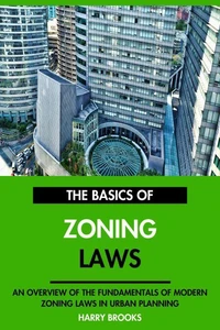 The Basics of Modern Zoning Laws: An Overview of the Fundamentals of Zoning Laws in Urban Planning.