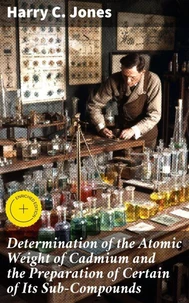 Determination of the Atomic Weight of Cadmium and the Preparation of Certain of Its Sub-Compounds