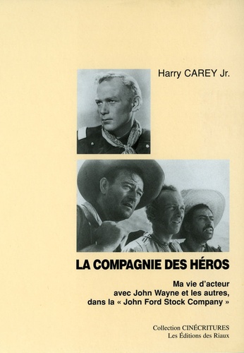 Harry Carey - La compagnie des héros - Ma vie d'acteur avec John Wayne et les autres dans la "John Ford Company".