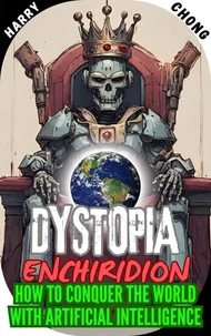 Dystopia Enchiridion: How to Conquer the World with Artificial Intelligence