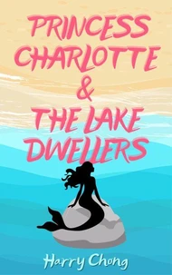 Princess Charlotte &amp; The Lake Dwellers