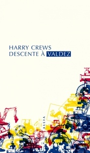 Harry Crews - Descente à Valdez.