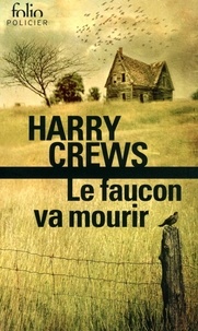 Harry Crews - Le faucon va mourir.