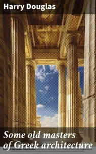 Some old masters of Greek architecture