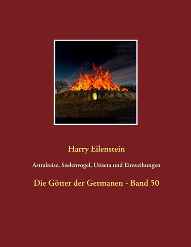 Astralreise, Seelenvogel, Utiseta und Einweihungen. Die Götter der Germanen - Band 50