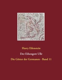 Harry Eilenstein - Der Eibengott Ullr - Die Götter der Germanen - Band 11.
