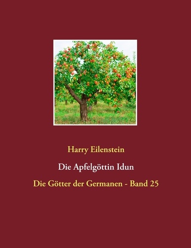 Die Apfelgöttin Idun. Die Götter der Germanen - Band 25