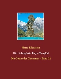 Harry Eilenstein - Die Liebesgöttin Freya-Menglöd - Die Götter der Germanen - Band 22.