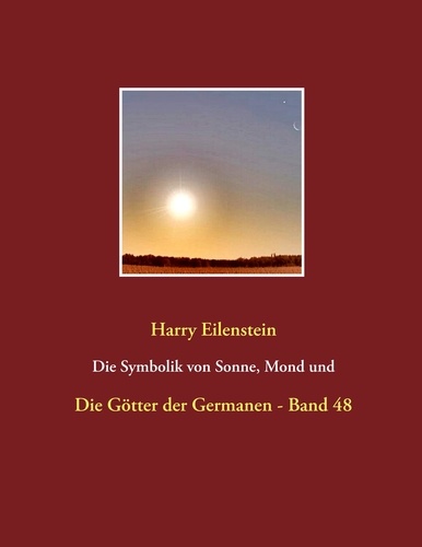 Die Symbolik von Sonne, Mond und Sternen. Die Götter der Germanen - Band 48