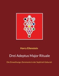 Harry Eilenstein - Drei Adeptus Major Rituale - Die Einweihungs-Zeremonie in der Sephirah Geburah.