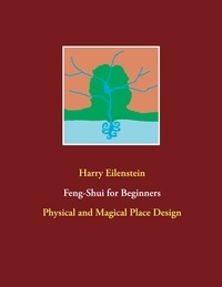 Harry Eilenstein - Feng-Shui for Beginners - Physical and Magical Place Design.