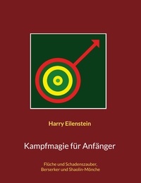 Livres en pdf à télécharger gratuitement Kampfmagie für Anfänger  - Flüche und Schadenszauber, Berserker und Shaolin-Mönche 9783756894710 PDB
