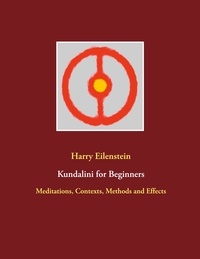 Harry Eilenstein - Kundalini for Beginners - Meditations, Contexts, Methods and Effects.