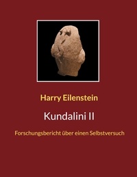 Harry Eilenstein - Kundalini II - Forschungsbericht über einen Selbstversuch.