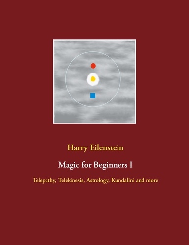 Magic for Beginners I. Telepathy, Telekinesis, Astrology, Kundalini and more